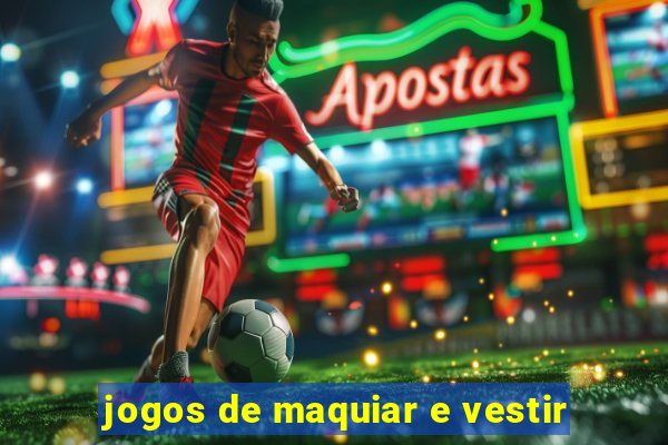 jogos de maquiar e vestir